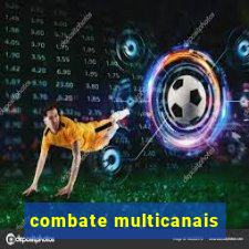 combate multicanais